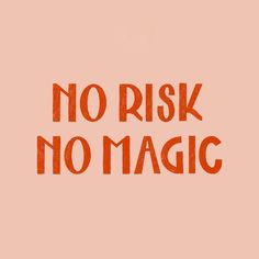 the words no risk, no magic written in red on a pink background with an orange outline