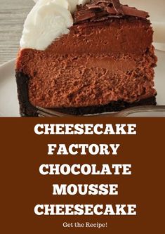 a piece of chocolate cheesecake with whipped cream on top and the words cheesecake factory chocolate mousse cheesecake