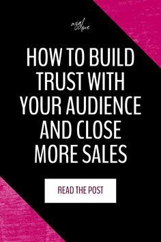 a pink and black background with the words how to build trust with your audience and close more sales