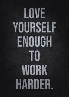 a poster with the words love yourself enough to work harder written on it's side