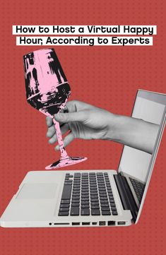 a person holding a wine glass in front of a laptop with the words how to host a virtual happy hour according to experts