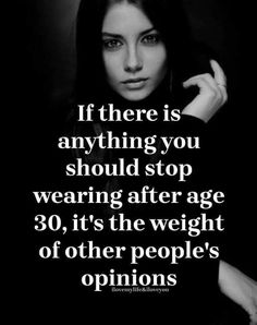 a woman with her hand on her head and the words if there is anything you should stop wearing after age 30, it's the weight of other people's opinions