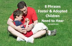 a father and son sitting on the grass together with text overlay that reads, 8 phrases foster & adopted children need to hear