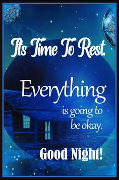 a blue poster with the words, it's time to rest everything is going to be okay good night
