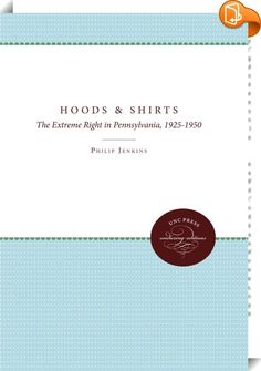 Hoods and Shirts 
 :  Extreme right-wing groups have always been a part of the American religious and political landscape. The era between the world wars, especially the 1930s, was a particularly volatile period, and by 1940, racist, nativist, and fascist groups had become so visible as to arouse public fears of insurrection and sabotage. In Hoods and Shirts, Philip Jenkins uses developments in Pennsylvania as a case study of the local activities and broader significance of organizati...