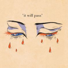 an image of two eyes with tears and the words it will pass