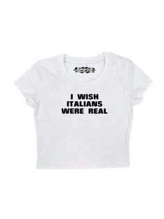 "Crop top with \"I Wish Italians Were Real\" design printed on a 95% cotton 5% spandex, form fitting, available in multiple colors 💞 Make sure to check the size chart✨ Message me with any questions :) Best Seller" Haute Couture, Humour, I ❤️ Tshirts, I Wish Italians Were Real Shirt, Unhinged Tee Shirts, I Wish Italians Were Real, Funny Y2k Shirts, Things To Put On Shirts, Cool Prints For Tshirts