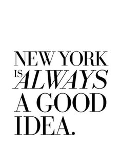 the words new york is always a good idea in black and white on a white background