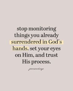 a quote that says stop monitoring things you already murdered in god's hands set your eyes on him, and trust his process