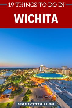 the top things to do in wichta with text overlay that reads 19 things to do in wichta