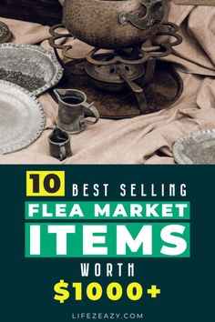 an image of flea market items with the title 10 best selling flea market items worth $ 1, 000 +