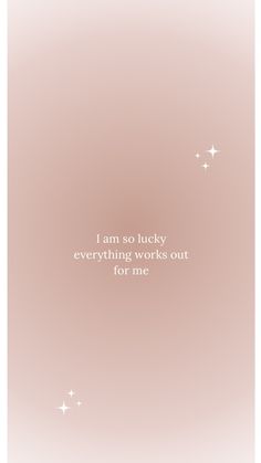 the words i am so lucky everything works out for me on a pink and white background