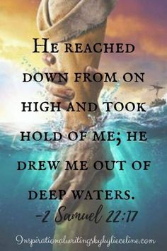 an image with the words he reached down from on high and took hold of me, he drew me out of deep waters