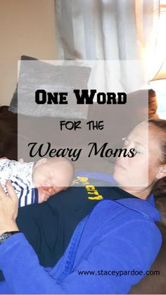 a woman holding a baby in her arms with the words one word for the weary moms