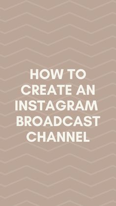 the words how to create an instagram broadcast channel on a beige background with wavy waves