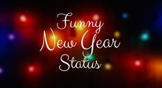 the words funny new year status written in white on a colorful boket background