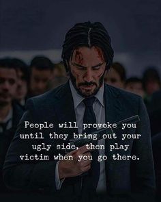 a man wearing a suit and tie with the words people will provoke you until they bring out your ugly side, then play victim when you go there