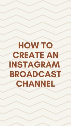 the text how to create an instagram broadcast channel on a white background with brown waves