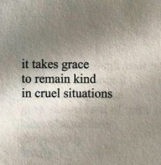 an old book with the words it takes grace to remain kind in cruel situations