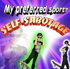 a man riding a skateboard on top of a purple and green background with the words self - sabotage