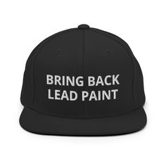 "Bring Back Lead Paint\" Funny Embroidered Hat is a perfect accessory for Gen Z. The hat features a funny meme that is sure to make you stand out from the crowd. The hat is made of high-quality materials and is designed to last. The hat is embroidered with the words \"Bring Back Lead Paint\" in bold letters, making it a great conversation starter. The hat is also anti-woke and controversial, making it perfect for those who like to push boundaries. This hat is sure to be a hit with anyone who loves funny memes and wants to make a statement. This hat is structured with a classic fit, flat brim, and full buckram. The adjustable snap closure makes it a comfortable, one-size-fits-most hat.  * 80% acrylic, 20% wool * Green Camo is 60% cotton, 40% polyester * Structured, 6-panel, high-profile * 6 Humour, Unique Teachers Gift, Funny Paintings, Lead Paint, Funny Hats, Classroom Gifts, Gen Z, Golden Child, Embroidered Hats