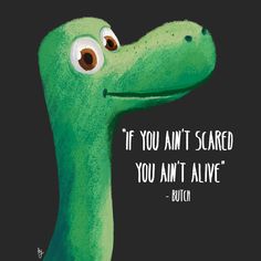 a green dinosaur with the words if you can't scared, you amt alive