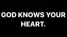 the words god knows your heart on a black background