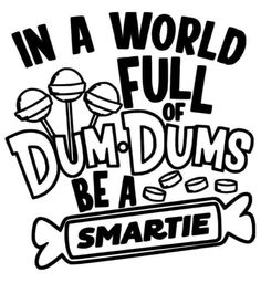 a black and white poster with the words in a world full of dumbs be smart