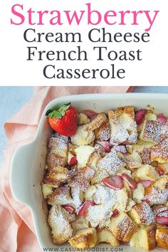 strawberry cream cheese french toast casserole in a white dish
