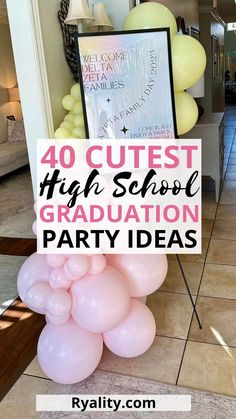 some balloons are in the middle of a room with a sign that says, 40 cute high school graduation party ideas