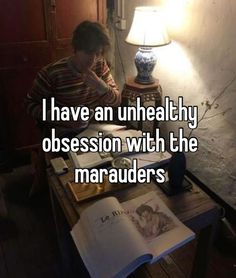 a person sitting at a desk with an open book in front of them and the words i have an unhealthy obsesion with the maraaders