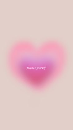 a pink heart with the words focus on yourself