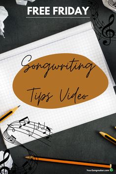 a sheet of paper with the words song writing tips video written on it next to pencils and music notes