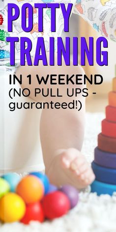 a baby is playing with toys on the floor and text reads potty training in 1 weekend no pull ups - guaranteed