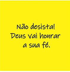 a yellow background with the words, no desistral deus vai honar asu f e