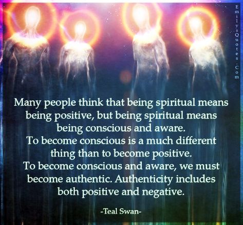 Many people think that being spiritual means being positive, but being spiritual means Spirituality, Quotes, Teal Swan, Positive And Negative