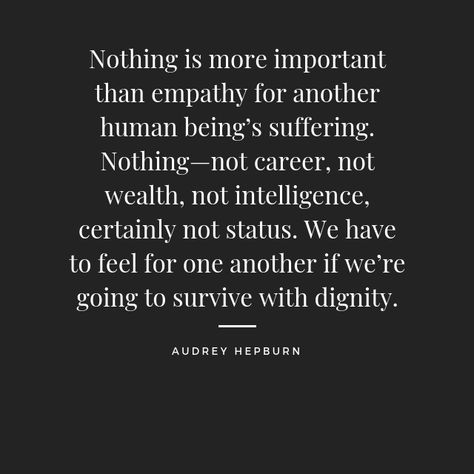 12 Quotes for People Who Feel Extreme Empathy – H2H Dignity Quotes, Beautiful People Quotes, Quotes For People, Empathy Quotes, Compassion Quotes, World Quotes, Intelligence Quotes, Important Quotes, To Wait