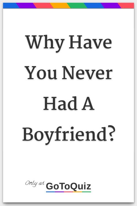 I Don't Have A Boyfriend, Why Don't I Have A Boyfriend, How Can I Have A Boyfriend, Cute Things To For Your Boyfriend, Never Had A Relationship, How Can I Find A Boyfriend, How To Have Boyfriend, Bad Things To Do With Friends, When All Your Friends Have Boyfriends