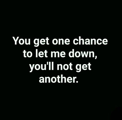 You only get one chance to fail One Chance Quotes, Chance Quotes, Interesting Place, Forgive And Forget, Let Me Down, One Chance, Strong Quotes, New Quotes, Fact Quotes