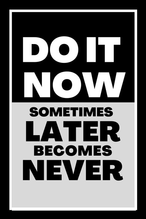 Monday Motivation Do It Now Sometimes Later Becomes Never, Now Or Never Aesthetic, Do It Now Wallpaper, Now Or Never Quotes, Now Or Never Wallpaper, Do It Now Quotes, Sometimes Later Becomes Never, Never Quotes, Quote Photography