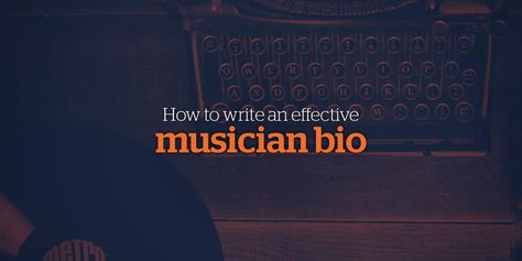 How To Write An Effective Musician Bio It Professional, Bio Ideas, Media Quotes, The Third Person, Writing About Yourself, Music Promotion, Background Information, Latest Albums, Indie Music