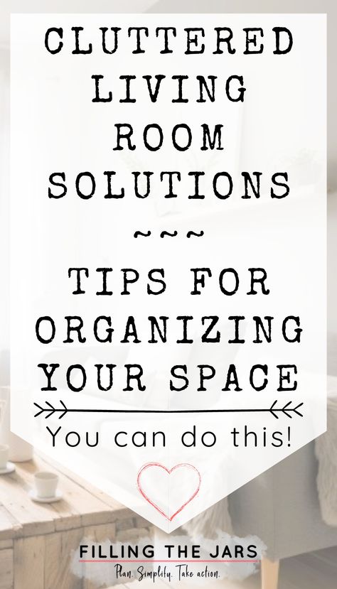 Text cluttered living room solutions tips for organizing your space on white background over faded image of tidy living room. Tidy Living Room, Cluttered Living Room, Organized Living Room, Small Kitchen Living Room, Declutter Living Room, Living Room Drawers, Organize Tips, Room Clutter, Dresser In Living Room