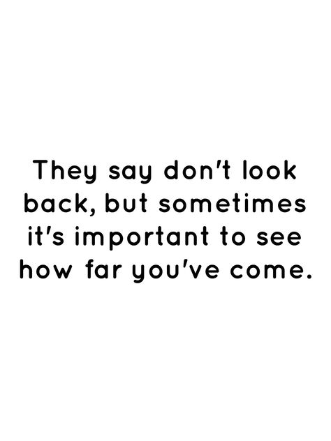 They say don't look back, but sometimes it's important to see how far you've come. Only Look Back To See How Far Youve Come Quotes, Look How Far You've Come Quotes, How Far You've Come Quotes, Short But Powerful Quotes, Don’t Look Back Quotes, Look Back Quotes, Looking Back Quotes, Dont Look Back Quotes, Short Powerful Quotes