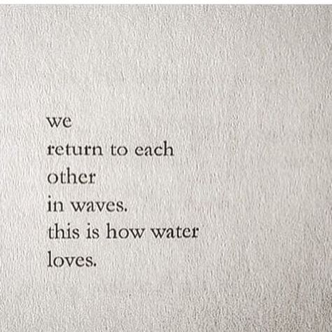 "We return to each other in waves. this is how water loves." — Nayyirah Waheed Ocean Quote, Nayyirah Waheed, Best Love Poems, Water Quotes, Water Signs, Vie Motivation, Quote Inspiration, High Tide, Poem Quotes