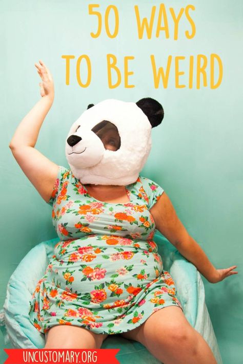 50 Ways To Be Weird - Uncustomary How To Be Weird, Bald Cap, I Am Different, Be Weird, Your Life, Victorian Costume, Facebook Status, Flash Mob, Riding Pants