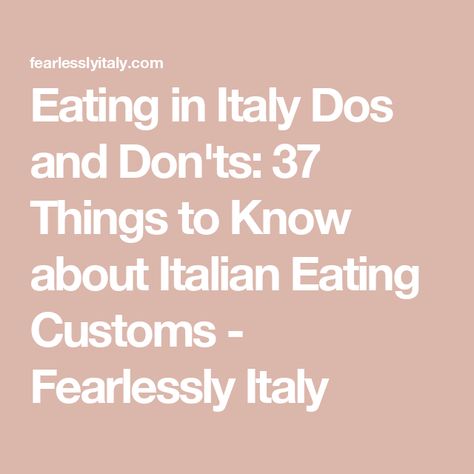 Eating in Italy Dos and Don'ts: 37 Things to Know about Italian Eating Customs - Fearlessly Italy Italy Coffee, Food Experience, Italian Dining, Dos And Don'ts, Italian Culture, Eat Pizza, Feeling Hungry, Food Experiences, Order Food