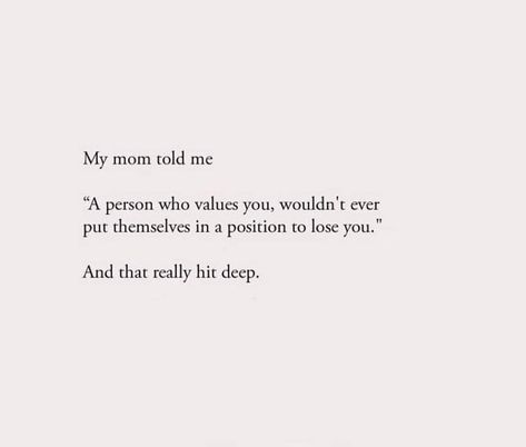 A person who values you, wouldn't ever put themselves in a position to lose you. A Person Who Values You Wouldn't Ever, Value Me Or Lose Me, Appreciate You, That's Love, Losing You, Losing Me, You Deserve, Boundaries, Tell Me