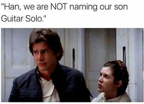 "Han, we are NOT naming our son Guitar Solo." Humour, Star Wars Meme, Han And Leia, Star Wars Film, The Force Is Strong, Han Solo, The Empire Strikes Back, Guitar Solo, Harrison Ford