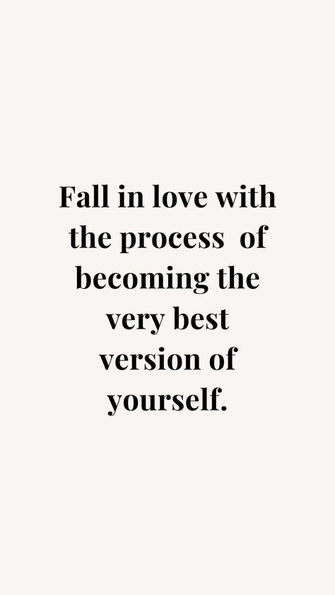 Fall In Love With Healing Yourself, 2024 Best Version, Fall In Love With Becoming The Best Version Of Yourself, Love The Process Quote, Growth Is A Process Quote, Fall In Love With Life Aesthetic, Fall In Love With The Process Quotes, Be The Better Version Of Yourself, Be A Better Version Of Yourself