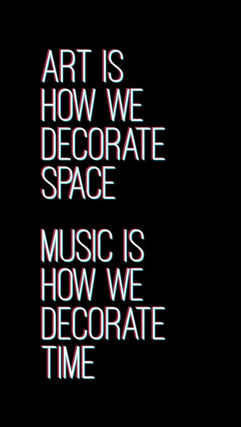 Art Is How We Decorate Space Quote, Music Is How We Decorate Time, Techno Quotes Music, Music Lover Background, Music Making Aesthetic, Qoutes About Music, Techno Music Art, Making Music Aesthetic, Soul Music Aesthetic